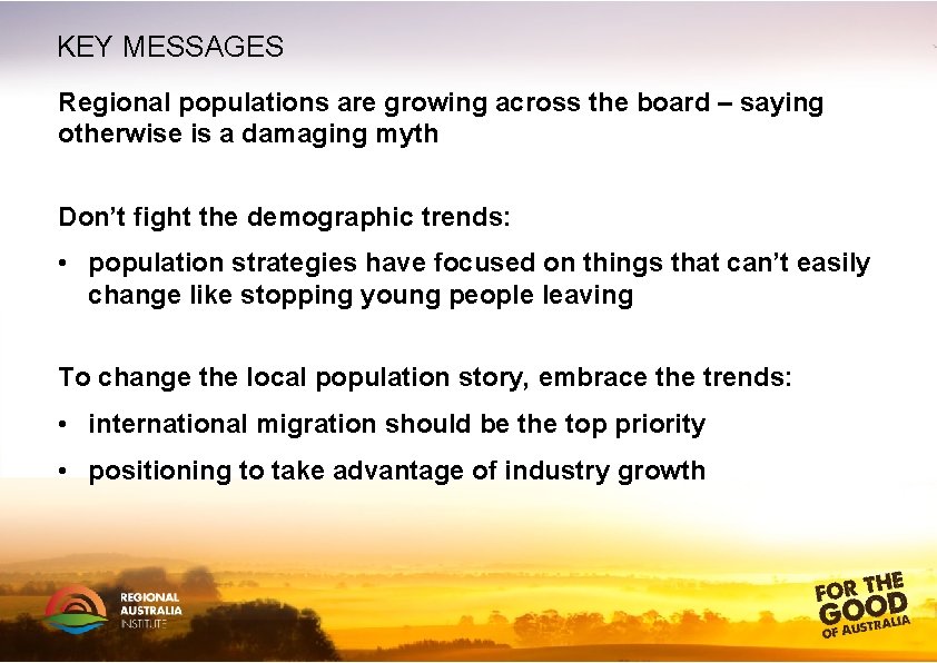 KEY MESSAGES Regional populations are growing across the board – saying otherwise is a