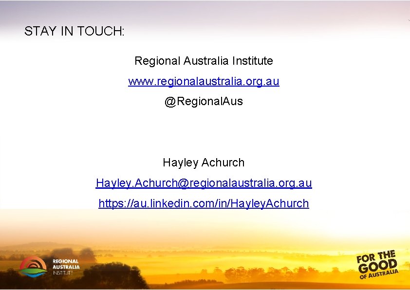 STAY IN TOUCH: Regional Australia Institute www. regionalaustralia. org. au @Regional. Aus Hayley Achurch
