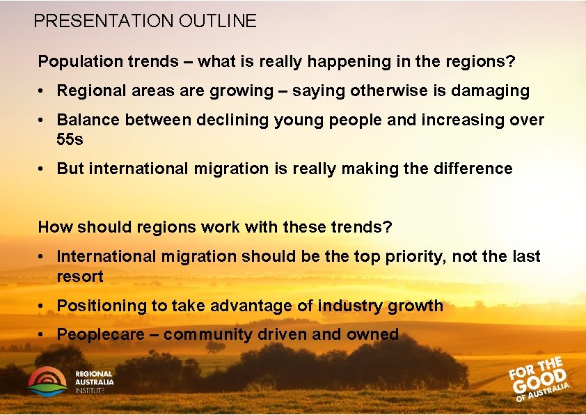 PRESENTATION OUTLINE Population trends – what is really happening in the regions? • Regional