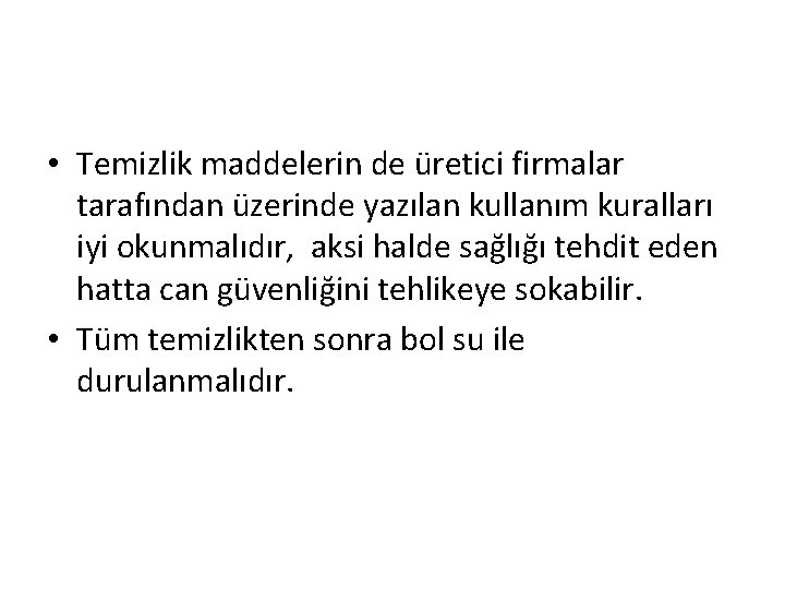  • Temizlik maddelerin de üretici firmalar tarafından üzerinde yazılan kullanım kuralları iyi okunmalıdır,