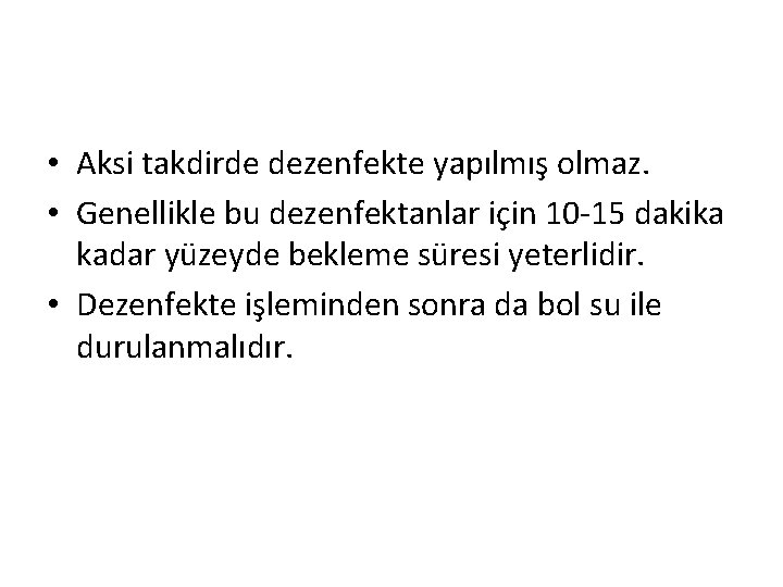  • Aksi takdirde dezenfekte yapılmış olmaz. • Genellikle bu dezenfektanlar için 10 -15