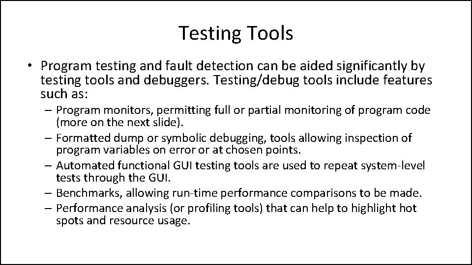 Testing Tools • Program testing and fault detection can be aided significantly by testing