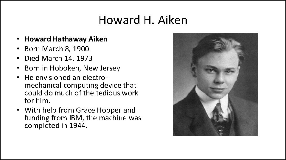 Howard H. Aiken Howard Hathaway Aiken Born March 8, 1900 Died March 14, 1973
