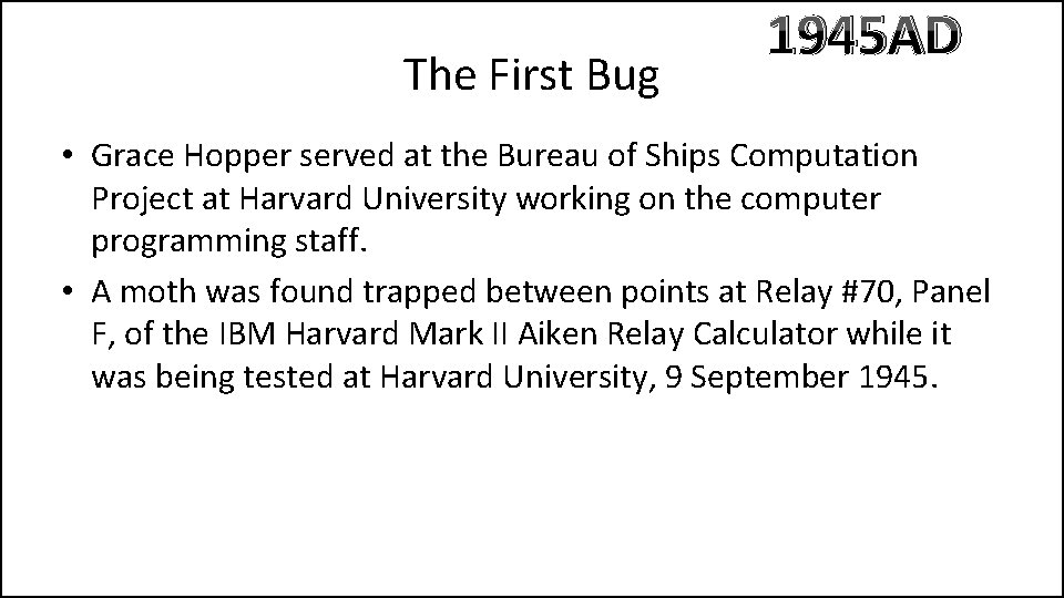 The First Bug 1945 AD • Grace Hopper served at the Bureau of Ships