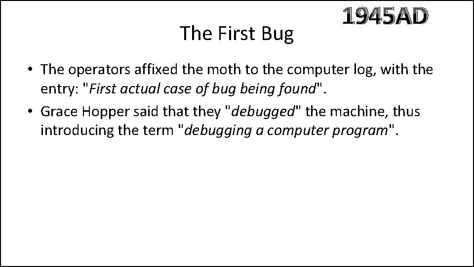 The First Bug 1945 AD • The operators affixed the moth to the computer