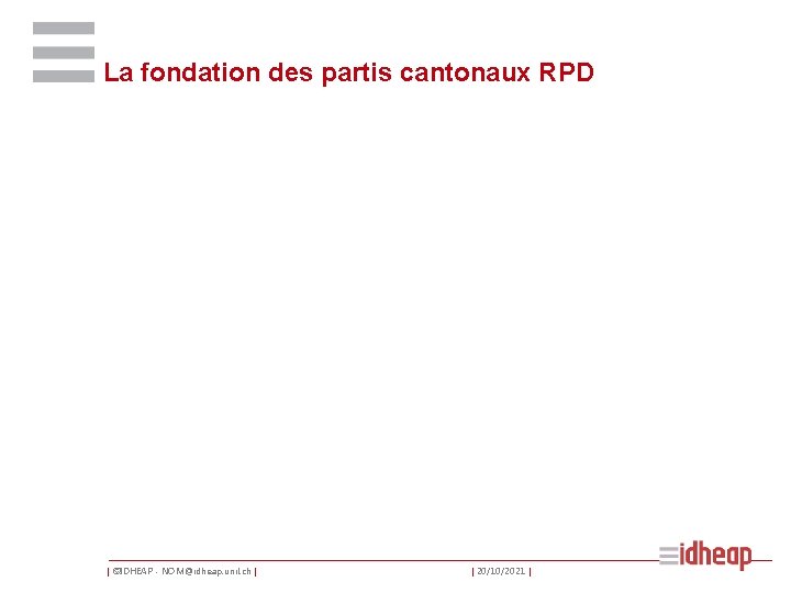 La fondation des partis cantonaux RPD | ©IDHEAP - NOM@idheap. unil. ch | |