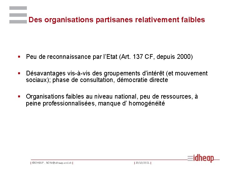 Des organisations partisanes relativement faibles § Peu de reconnaissance par l’Etat (Art. 137 CF,