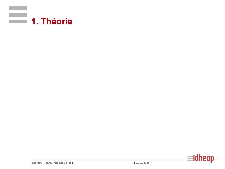 1. Théorie | ©IDHEAP - NOM@idheap. unil. ch | | 20/10/2021 | 