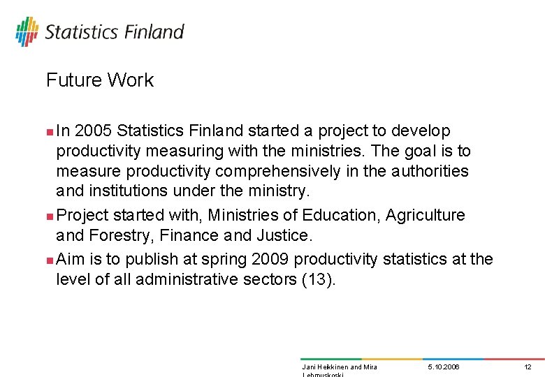 Future Work In 2005 Statistics Finland started a project to develop productivity measuring with