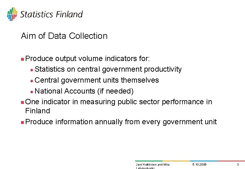 Aim of Data Collection Produce output volume indicators for: l Statistics on central government