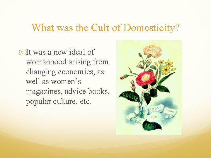 What was the Cult of Domesticity? It was a new ideal of womanhood arising