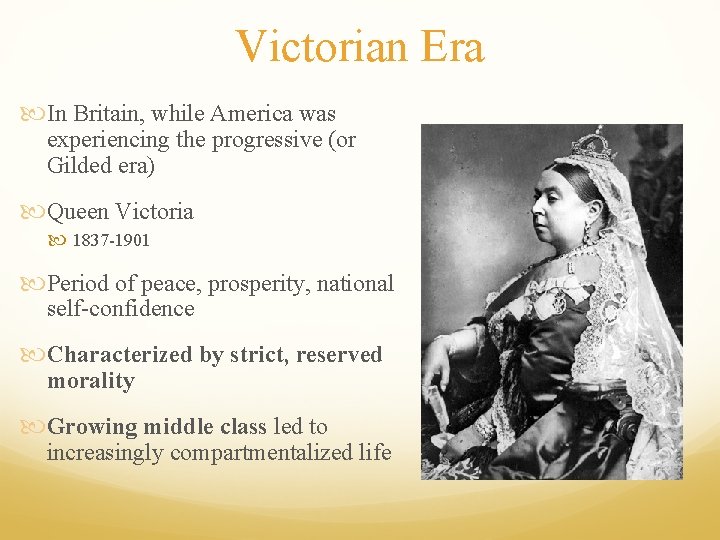 Victorian Era In Britain, while America was experiencing the progressive (or Gilded era) Queen