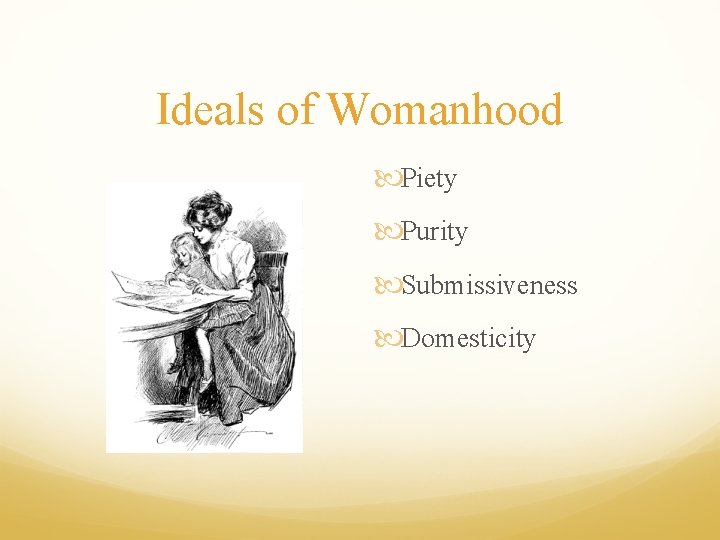 Ideals of Womanhood Piety Purity Submissiveness Domesticity 