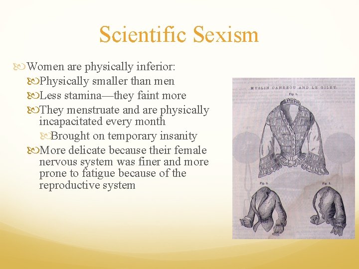 Scientific Sexism Women are physically inferior: Physically smaller than men Less stamina—they faint more