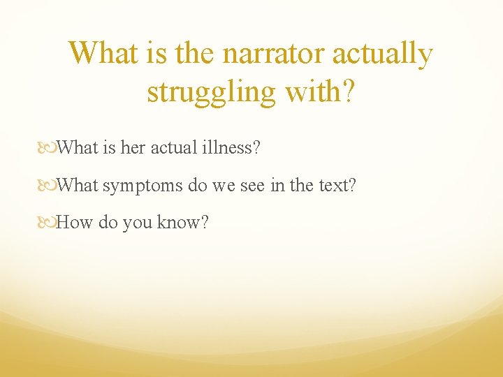 What is the narrator actually struggling with? What is her actual illness? What symptoms