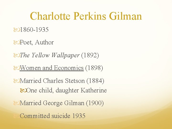 Charlotte Perkins Gilman 1860 -1935 Poet, Author The Yellow Wallpaper (1892) Women and Economics