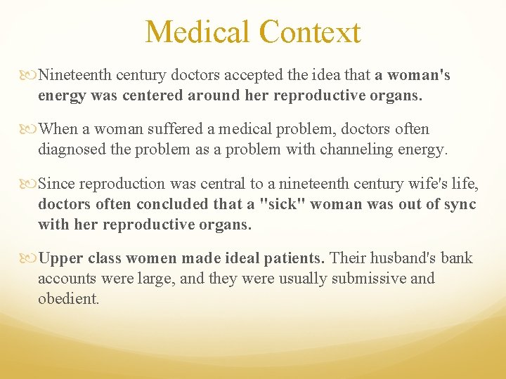 Medical Context Nineteenth century doctors accepted the idea that a woman's energy was centered