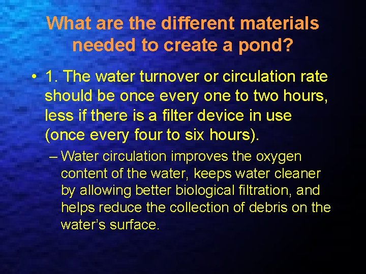 What are the different materials needed to create a pond? • 1. The water