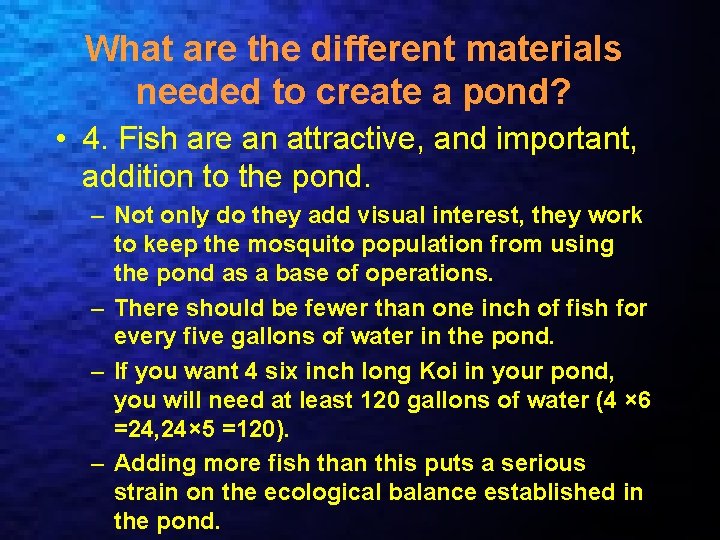 What are the different materials needed to create a pond? • 4. Fish are