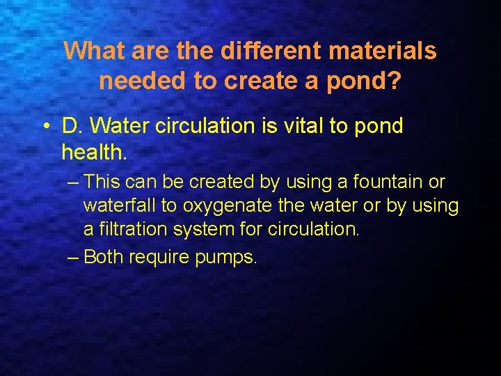 What are the different materials needed to create a pond? • D. Water circulation