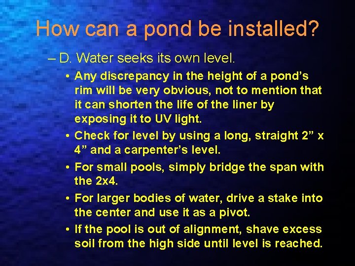 How can a pond be installed? – D. Water seeks its own level. •