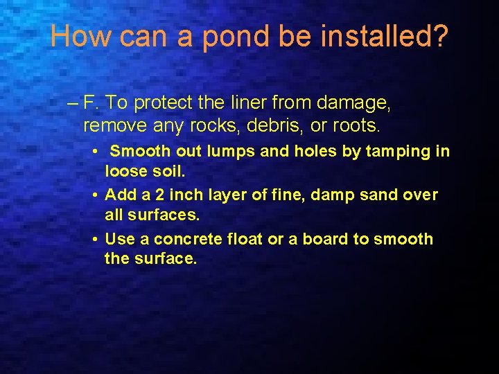 How can a pond be installed? – F. To protect the liner from damage,