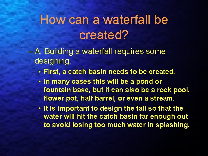 How can a waterfall be created? – A. Building a waterfall requires some designing.