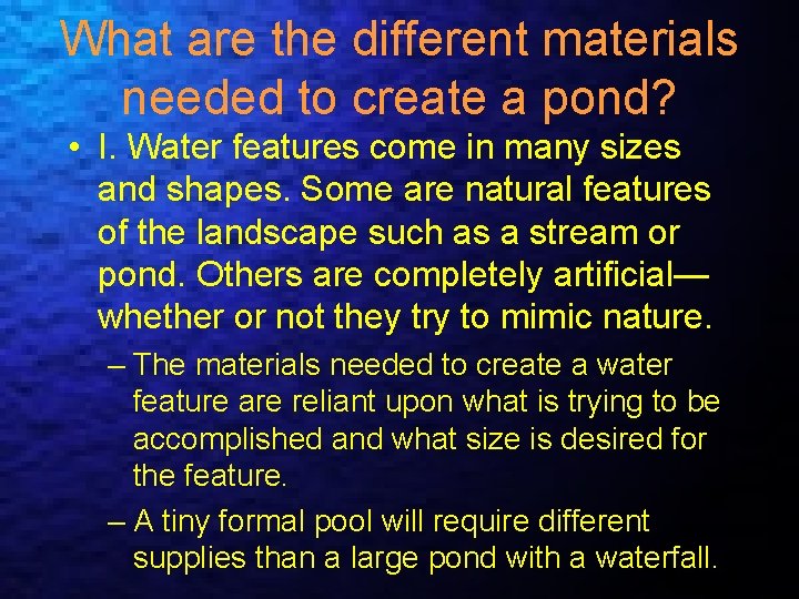 What are the different materials needed to create a pond? • I. Water features