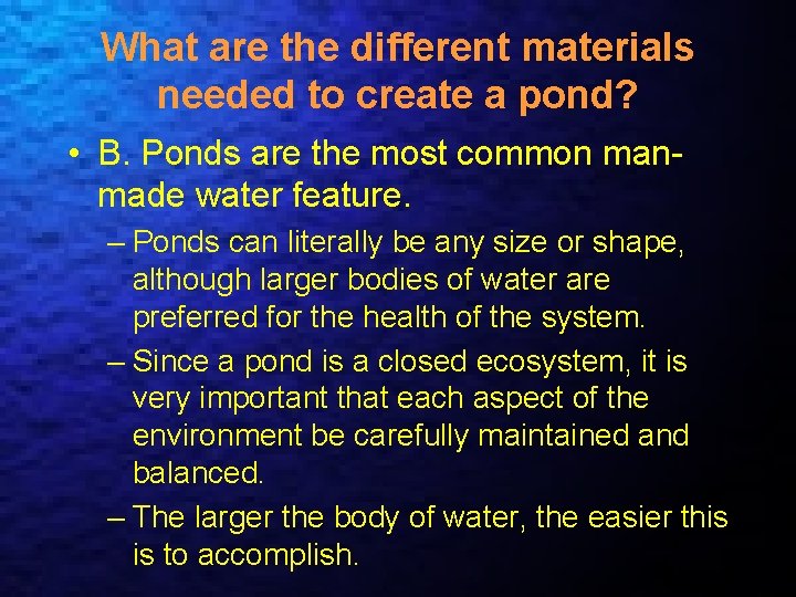 What are the different materials needed to create a pond? • B. Ponds are
