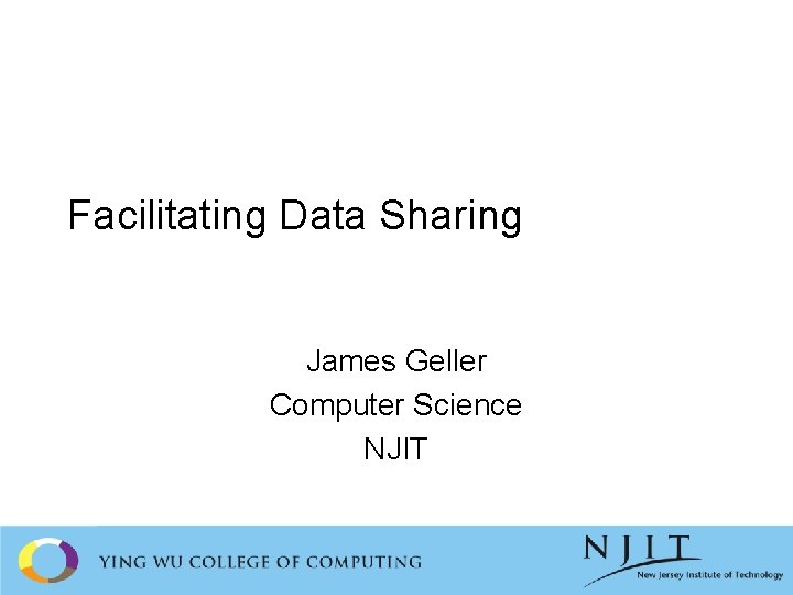 Facilitating Data Sharing James Geller Computer Science NJIT 