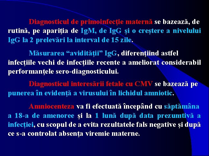 Diagnosticul de primoinfecţie maternă se bazează, de rutină, pe apariţia de Ig. M, de