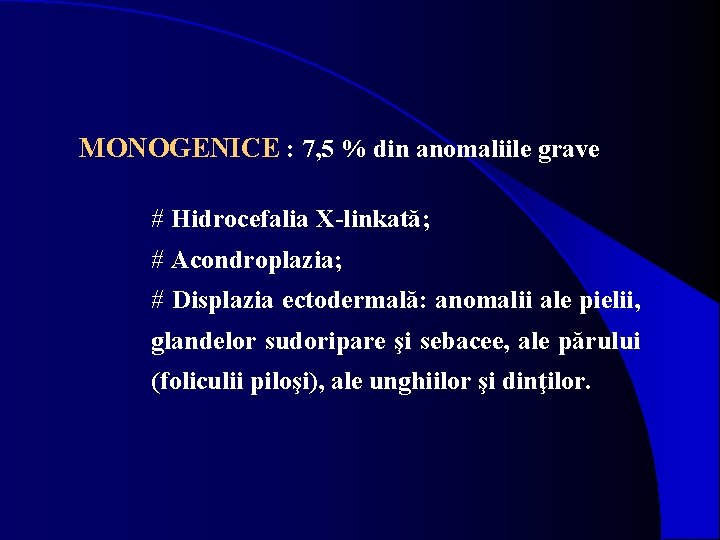 MONOGENICE : 7, 5 % din anomaliile grave # Hidrocefalia X-linkată; # Acondroplazia; #