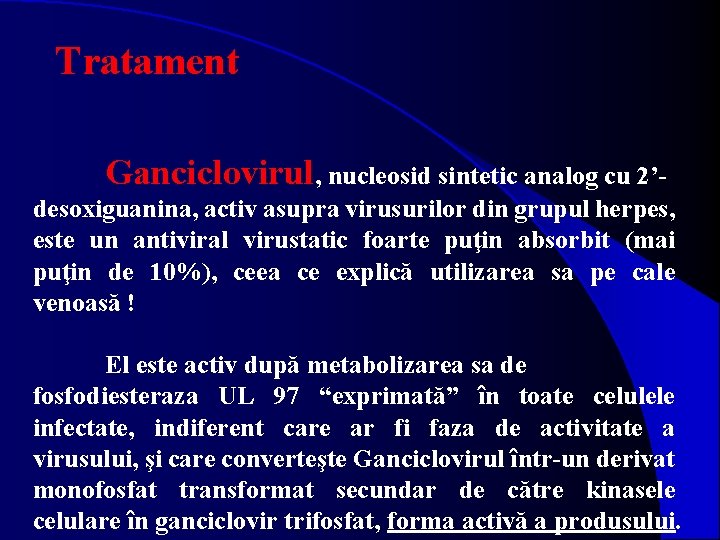 Tratament Ganciclovirul, nucleosid sintetic analog cu 2’desoxiguanina, activ asupra virusurilor din grupul herpes, este