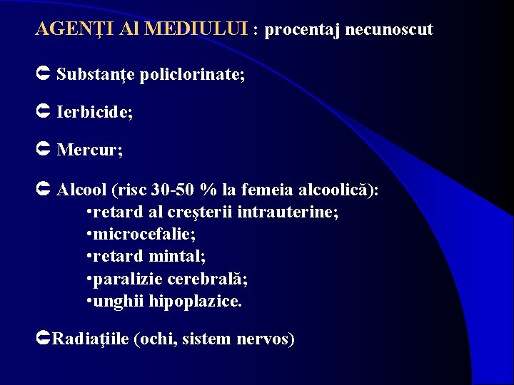 AGENŢI Al MEDIULUI : procentaj necunoscut Substanţe policlorinate; Ierbicide; Mercur; Alcool (risc 30 -50