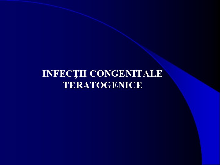 INFECŢII CONGENITALE TERATOGENICE 