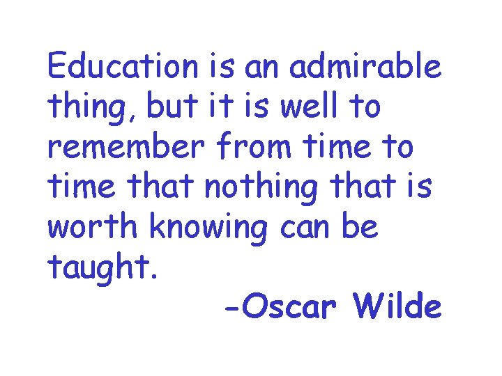 Education is an admirable thing, but it is well to remember from time to