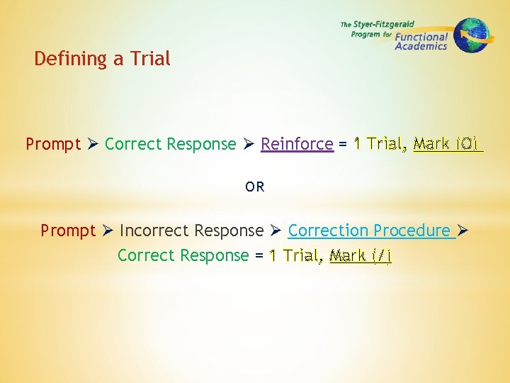 Defining a Trial Prompt Correct Response Reinforce = 1 Trial, Mark (O) OR Prompt