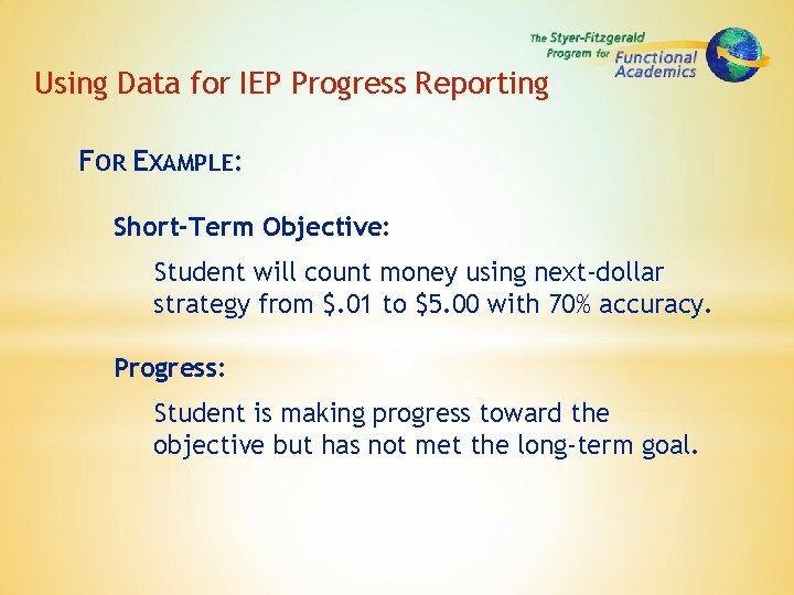 Using Data for IEP Progress Reporting FOR EXAMPLE: Short-Term Objective: Student will count money
