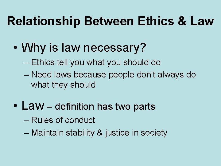 Relationship Between Ethics & Law • Why is law necessary? – Ethics tell you