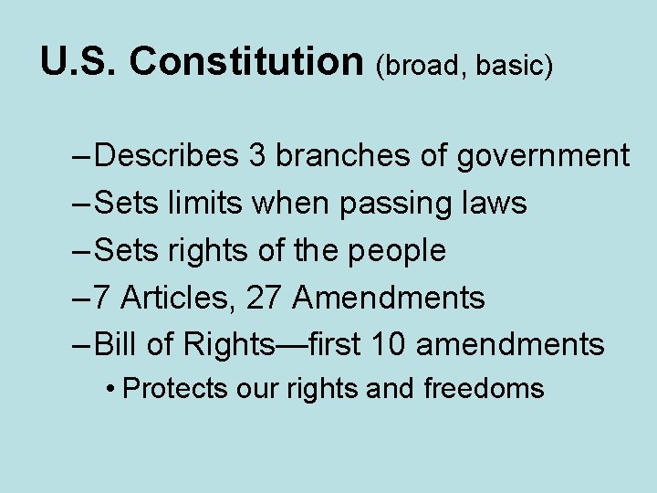 U. S. Constitution (broad, basic) – Describes 3 branches of government – Sets limits