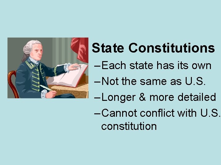  • State Constitutions – Each state has its own – Not the same