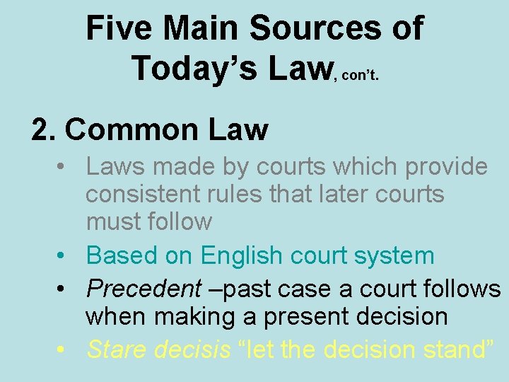 Five Main Sources of Today’s Law, con’t. 2. Common Law • Laws made by