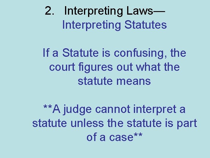 2. Interpreting Laws— Interpreting Statutes If a Statute is confusing, the court figures out