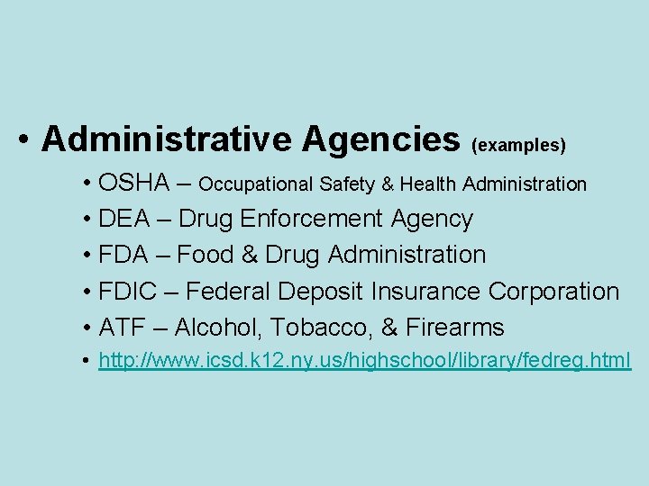  • Administrative Agencies (examples) • OSHA – Occupational Safety & Health Administration •