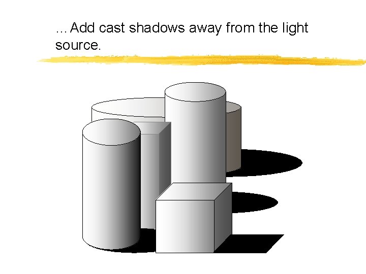 …Add cast shadows away from the light source. 