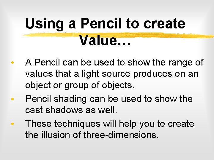 Using a Pencil to create Value… • • • A Pencil can be used