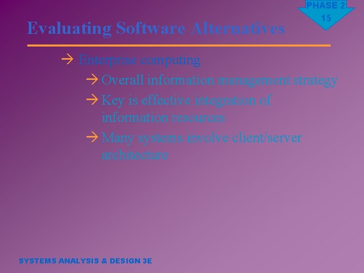 Evaluating Software Alternatives PHASE 2 15 à Enterprise computing à Overall information management strategy