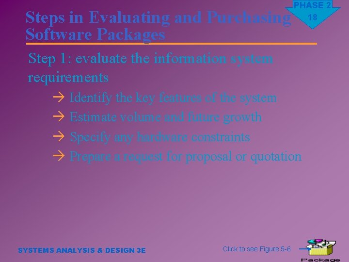 Steps in Evaluating and Purchasing Software Packages PHASE 2 18 Step 1: evaluate the