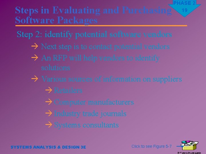 Steps in Evaluating and Purchasing Software Packages PHASE 2 19 Step 2: identify potential