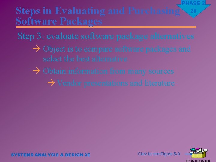 Steps in Evaluating and Purchasing Software Packages PHASE 2 20 Step 3: evaluate software
